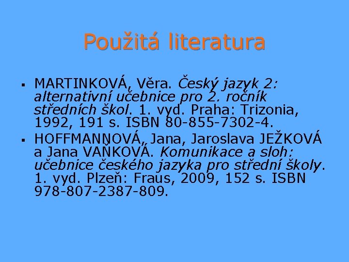 Použitá literatura § § MARTINKOVÁ, Věra. Český jazyk 2: alternativní učebnice pro 2. ročník