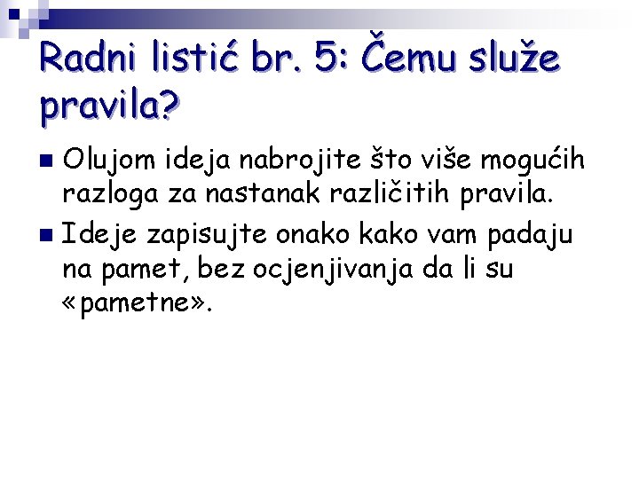 Radni listić br. 5: Čemu služe pravila? Olujom ideja nabrojite što više mogućih razloga
