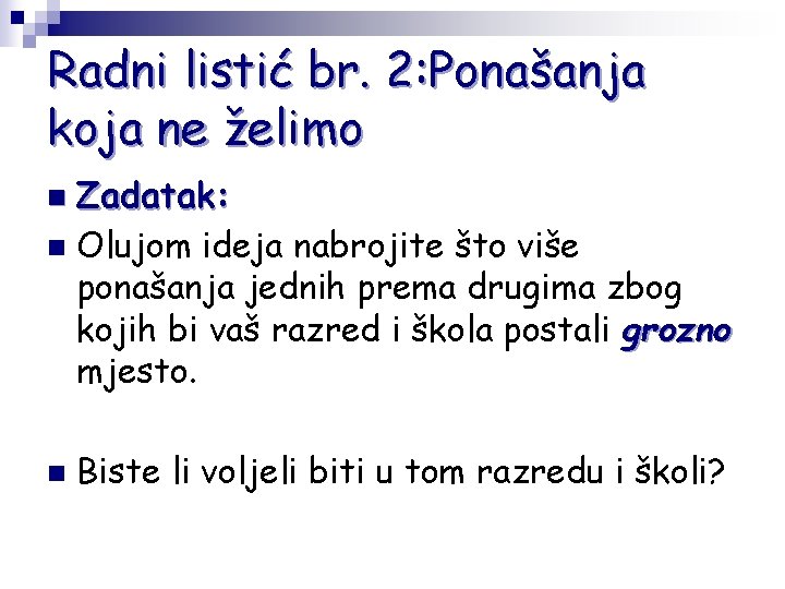 Radni listić br. 2: Ponašanja koja ne želimo Zadatak: n Olujom ideja nabrojite što