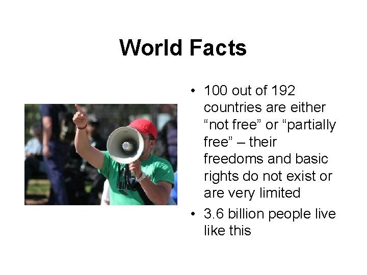 World Facts • 100 out of 192 countries are either “not free” or “partially