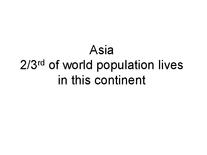 Asia 2/3 rd of world population lives in this continent 