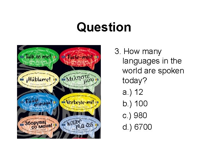 Question 3. How many languages in the world are spoken today? a. ) 12