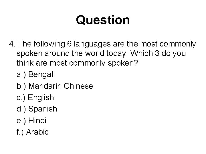 Question 4. The following 6 languages are the most commonly spoken around the world