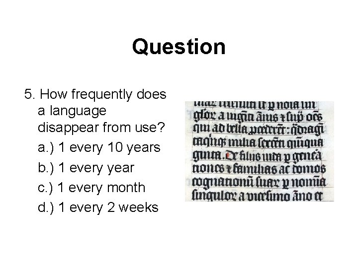 Question 5. How frequently does a language disappear from use? a. ) 1 every