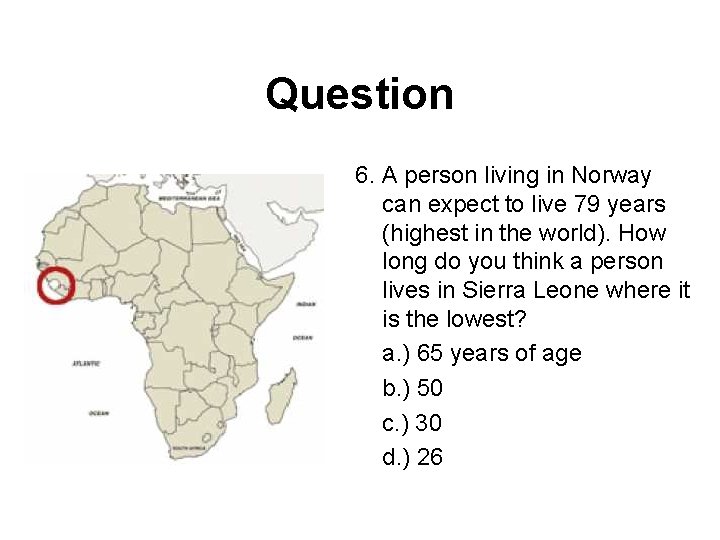 Question 6. A person living in Norway can expect to live 79 years (highest