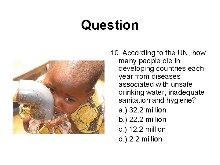 Question 10. According to the UN, how many people die in developing countries each