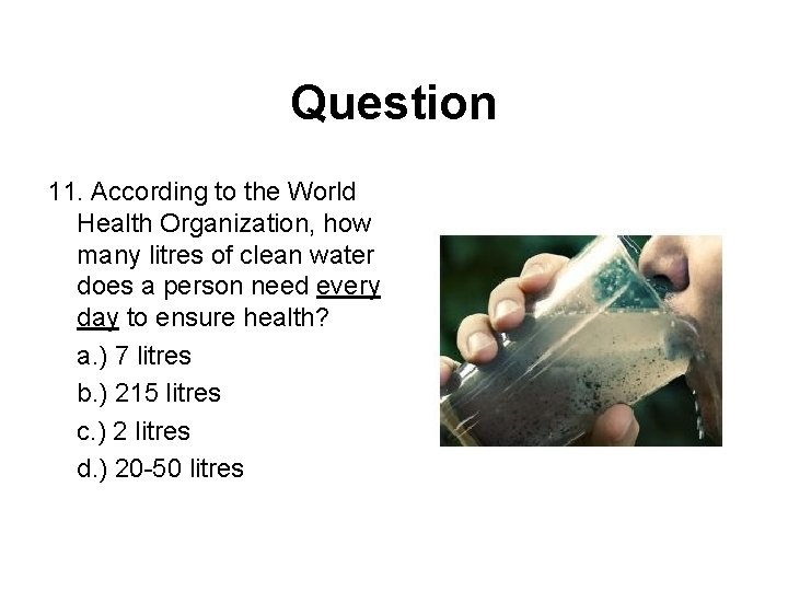 Question 11. According to the World Health Organization, how many litres of clean water