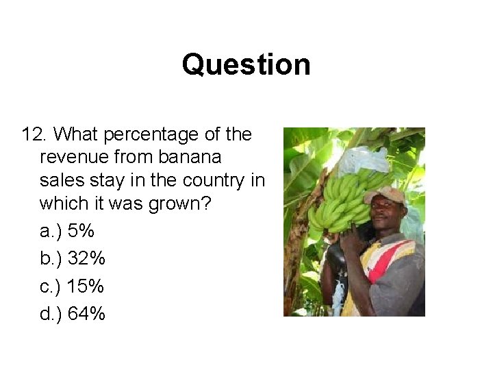 Question 12. What percentage of the revenue from banana sales stay in the country