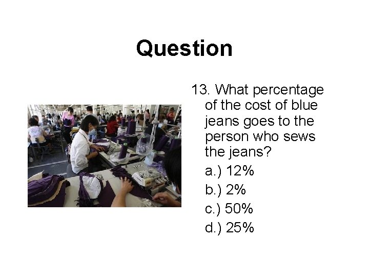 Question 13. What percentage of the cost of blue jeans goes to the person