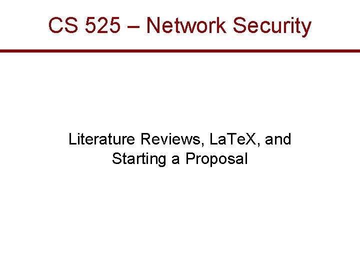 CS 525 – Network Security Literature Reviews, La. Te. X, and Starting a Proposal