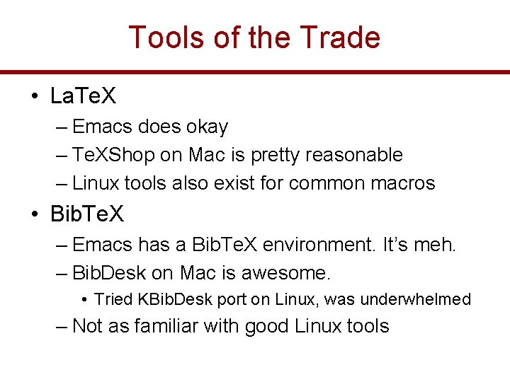 Tools of the Trade • La. Te. X – Emacs does okay – Te.
