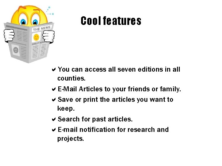 Cool features a. You can access all seven editions in all counties. a. E-Mail Cool features a. You can access all seven editions in all counties. a. E-Mail