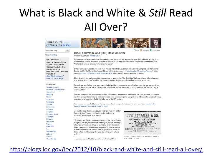 What is Black and White & Still Read All Over? http: //blogs. loc. gov/loc/2012/10/black-and-white-and-still-read-all-over/ What is Black and White & Still Read All Over? http: //blogs. loc. gov/loc/2012/10/black-and-white-and-still-read-all-over/