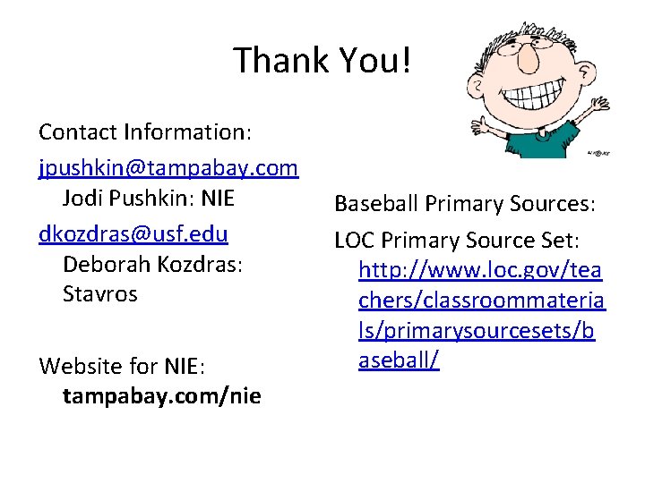 Thank You! Contact Information: jpushkin@tampabay. com Jodi Pushkin: NIE dkozdras@usf. edu Deborah Kozdras: Stavros Thank You! Contact Information: jpushkin@tampabay. com Jodi Pushkin: NIE dkozdras@usf. edu Deborah Kozdras: Stavros