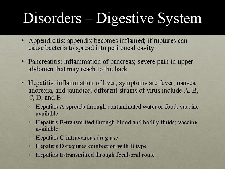 Disorders – Digestive System • Appendicitis: appendix becomes inflamed; if ruptures can cause bacteria