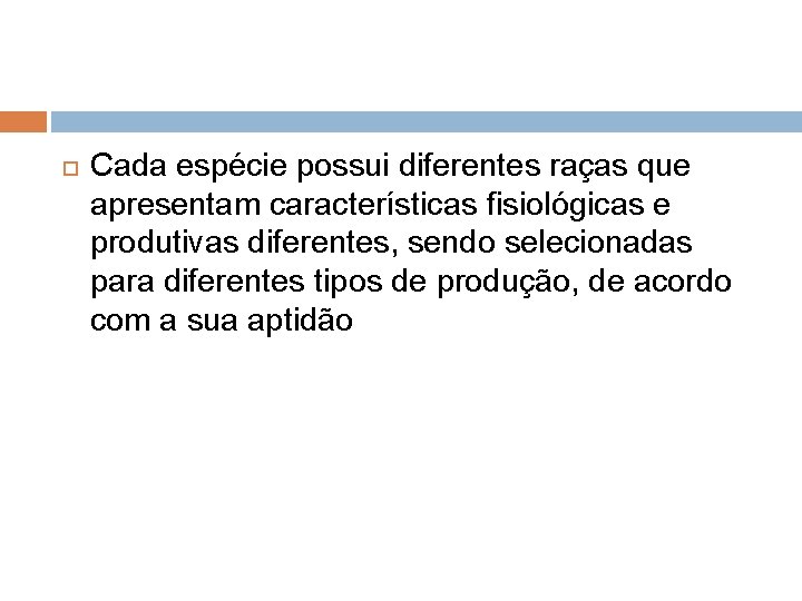  Cada espécie possui diferentes raças que apresentam características fisiológicas e produtivas diferentes, sendo