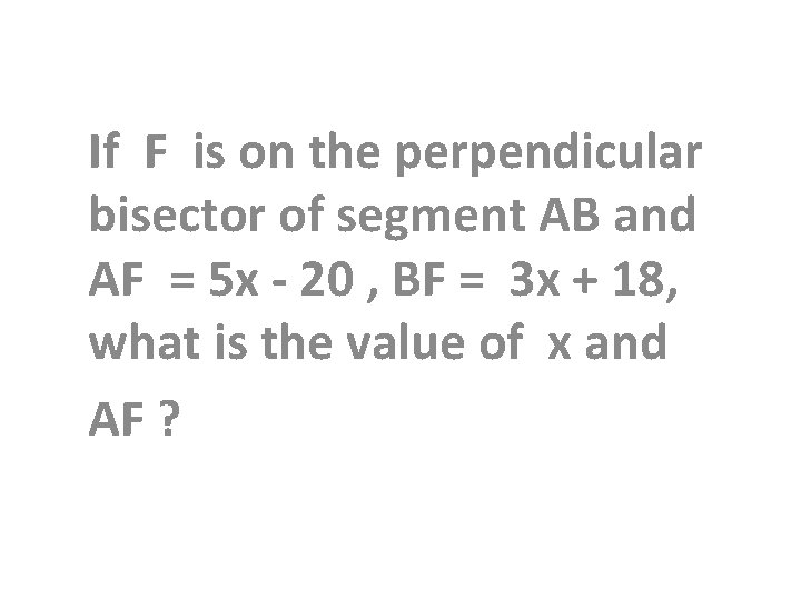 If F is on the perpendicular bisector of segment AB and AF = 5