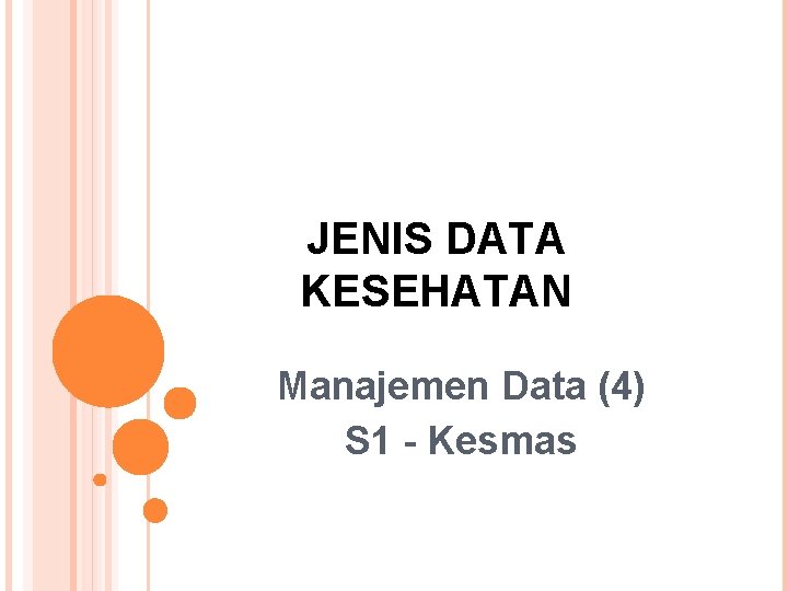 JENIS DATA KESEHATAN Manajemen Data (4) S 1 - Kesmas 