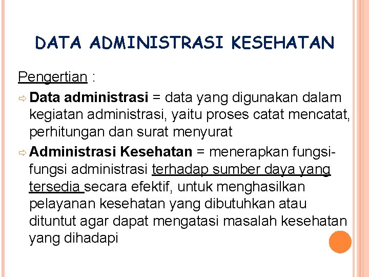 DATA ADMINISTRASI KESEHATAN Pengertian : Data administrasi = data yang digunakan dalam kegiatan administrasi,