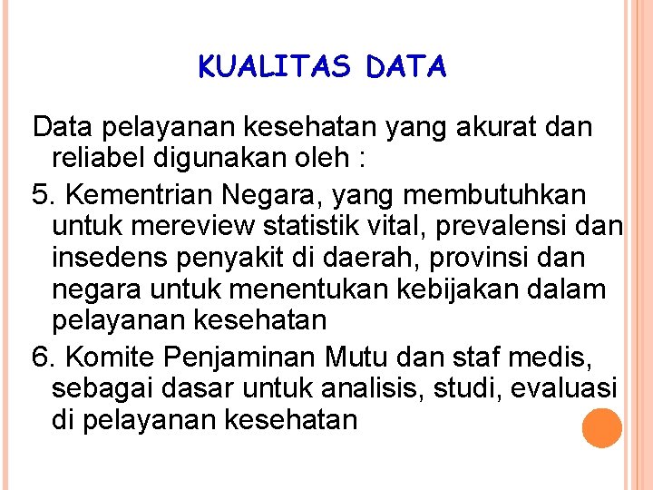 KUALITAS DATA Data pelayanan kesehatan yang akurat dan reliabel digunakan oleh : 5. Kementrian