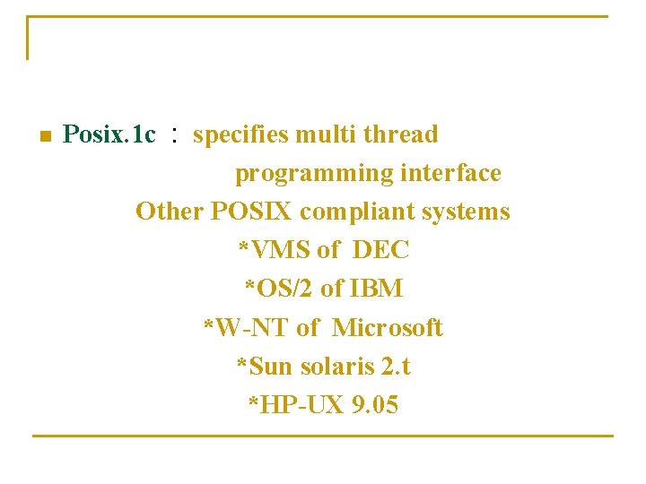 n Posix. 1 c : specifies multi thread programming interface Other POSIX compliant systems