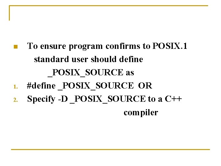 n 1. 2. To ensure program confirms to POSIX. 1 standard user should define