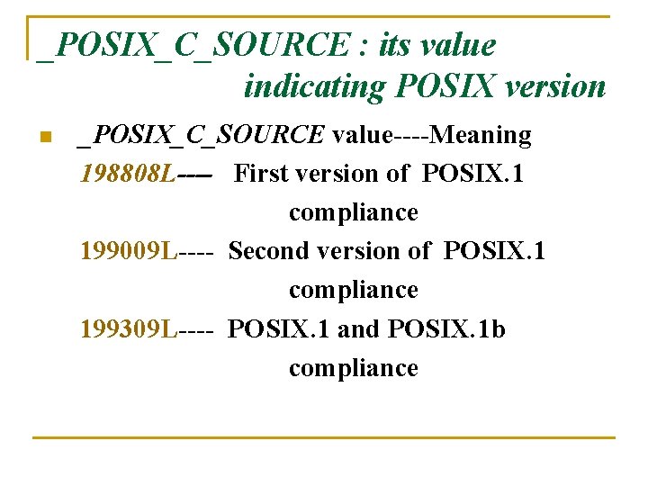 _POSIX_C_SOURCE : its value indicating POSIX version n _POSIX_C_SOURCE value----Meaning 198808 L---- First version