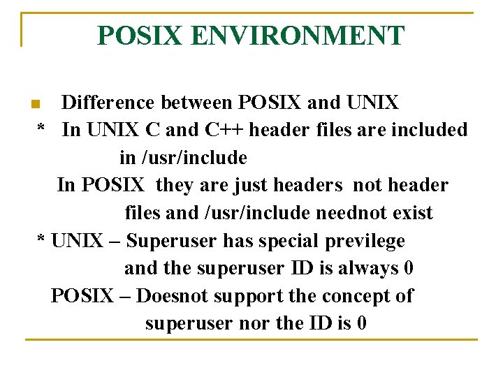 POSIX ENVIRONMENT Difference between POSIX and UNIX * In UNIX C and C++ header