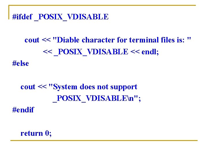 #ifdef _POSIX_VDISABLE cout << "Diable character for terminal files is: " << _POSIX_VDISABLE <<