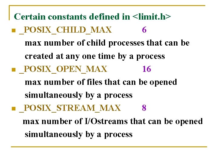 Certain constants defined in <limit. h> n n n _POSIX_CHILD_MAX 6 max number of