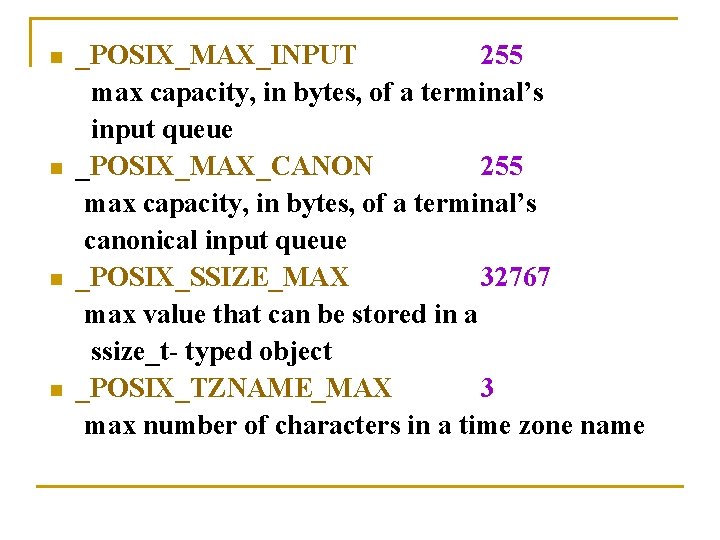 n n _POSIX_MAX_INPUT 255 max capacity, in bytes, of a terminal’s input queue _POSIX_MAX_CANON