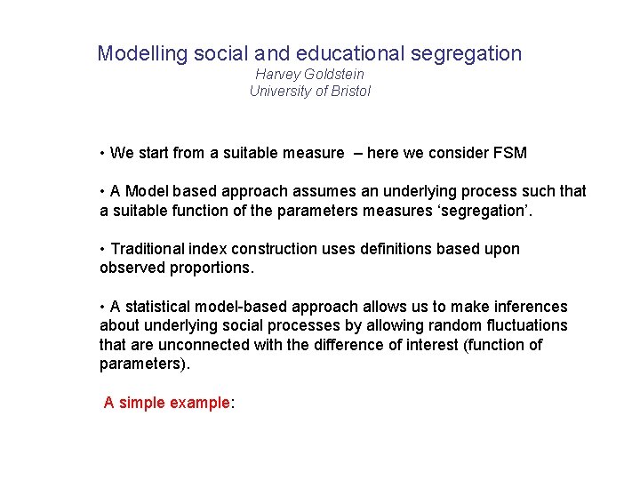 Modelling social and educational segregation Harvey Goldstein University of Bristol • We start from