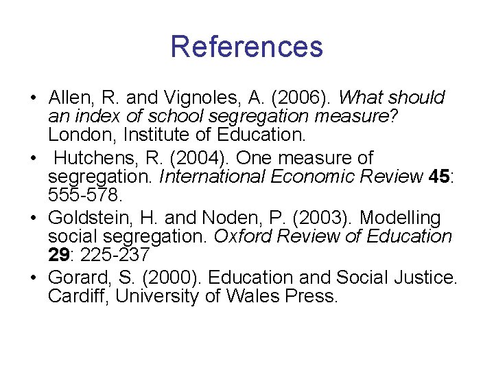 References • Allen, R. and Vignoles, A. (2006). What should an index of school