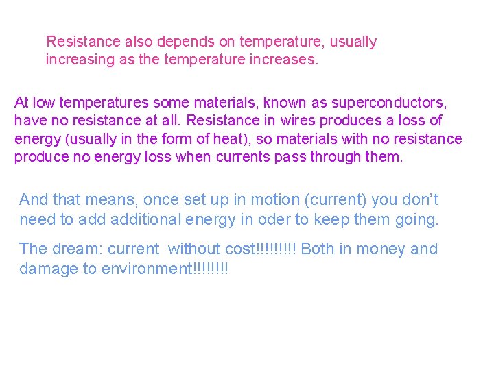 Resistance also depends on temperature, usually increasing as the temperature increases. At low temperatures Resistance also depends on temperature, usually increasing as the temperature increases. At low temperatures