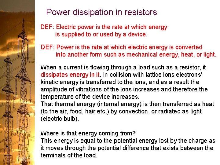 Power dissipation in resistors DEF: Electric power is the rate at which energy is