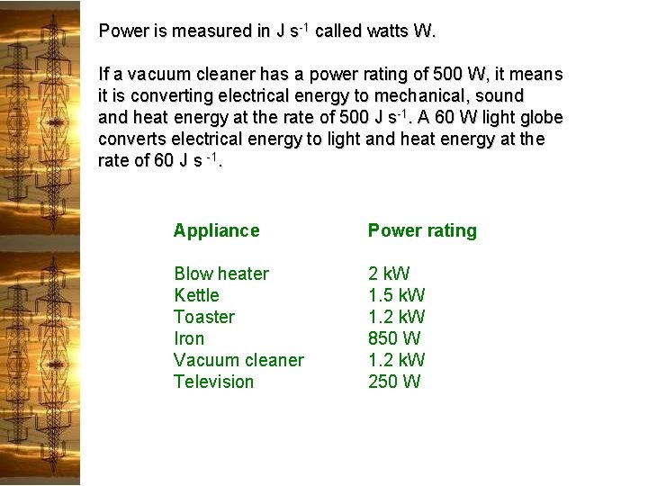 Power is measured in J s-1 called watts W. If a vacuum cleaner has