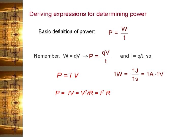 Deriving expressions for determining power Basic definition of power: Remember: W = q. V