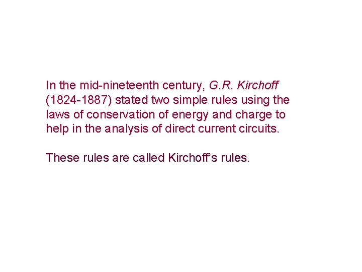 In the mid-nineteenth century, G. R. Kirchoff (1824 -1887) stated two simple rules using