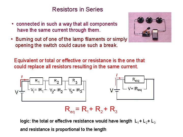 Resistors in Series • connected in such a way that all components have the