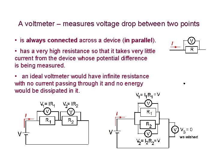 A voltmeter – measures voltage drop between two points • is always connected across A voltmeter – measures voltage drop between two points • is always connected across