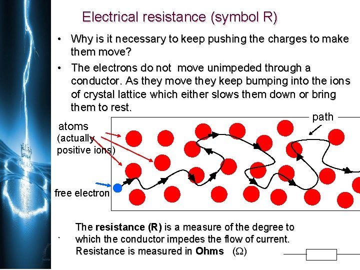 Electrical resistance (symbol R) • Why is it necessary to keep pushing the charges