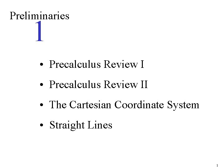 Preliminaries 1 • Precalculus Review II • The Cartesian Coordinate System • Straight Lines