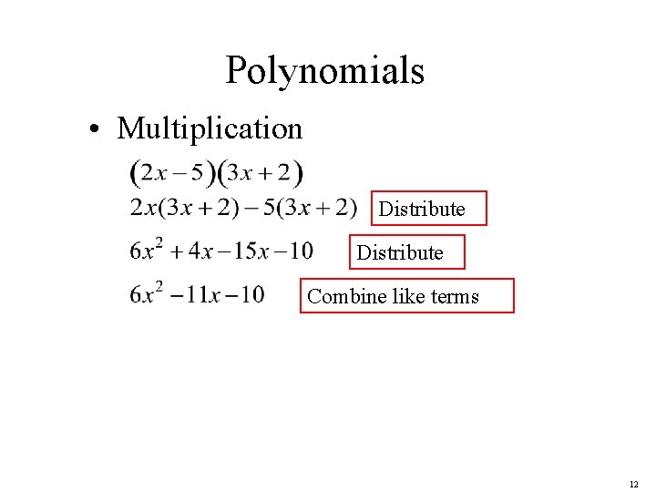 Polynomials • Multiplication Distribute Combine like terms 12 