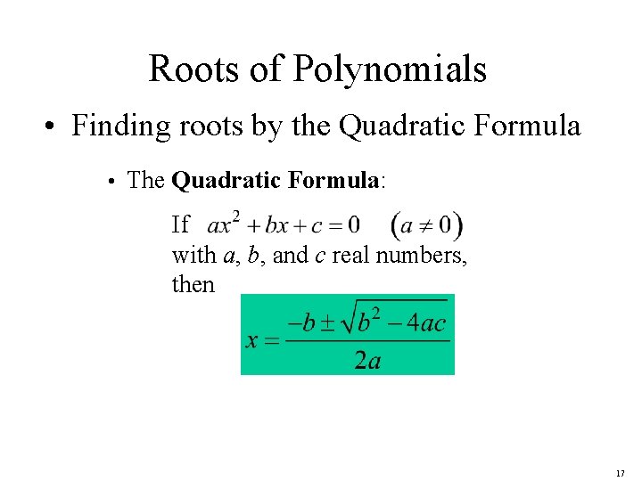 Roots of Polynomials • Finding roots by the Quadratic Formula • The Quadratic Formula: