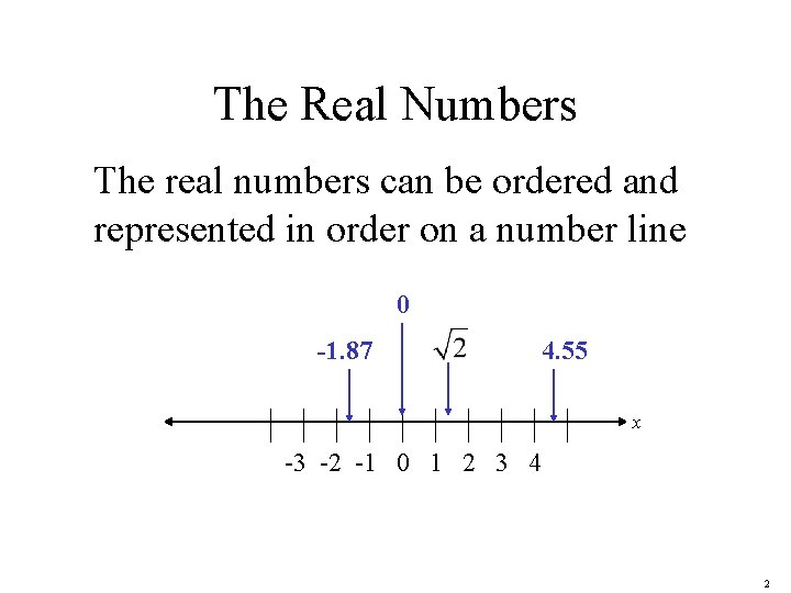 The Real Numbers The real numbers can be ordered and represented in order on