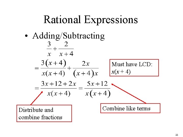 Rational Expressions • Adding/Subtracting Must have LCD: x(x + 4) Distribute and combine fractions