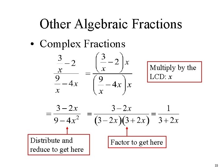 Other Algebraic Fractions • Complex Fractions Multiply by the LCD: x Distribute and reduce