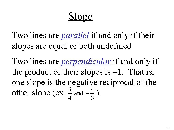 Slope Two lines are parallel if and only if their slopes are equal or