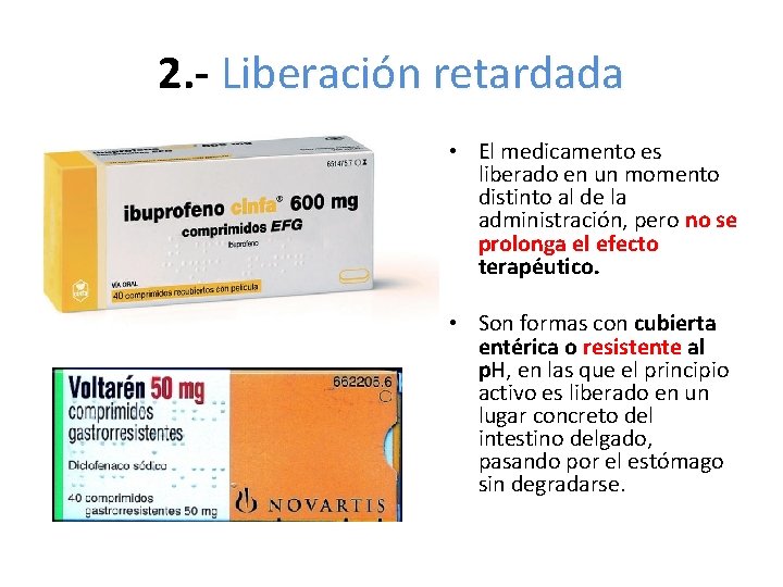 2. - Liberación retardada • El medicamento es liberado en un momento distinto al