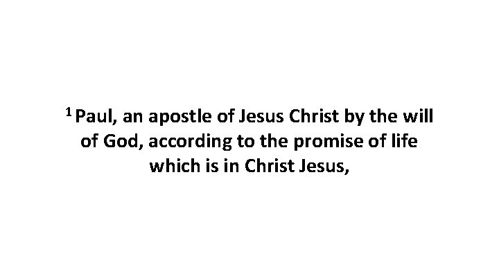 1 Paul, an apostle of Jesus Christ by the will of God, according to